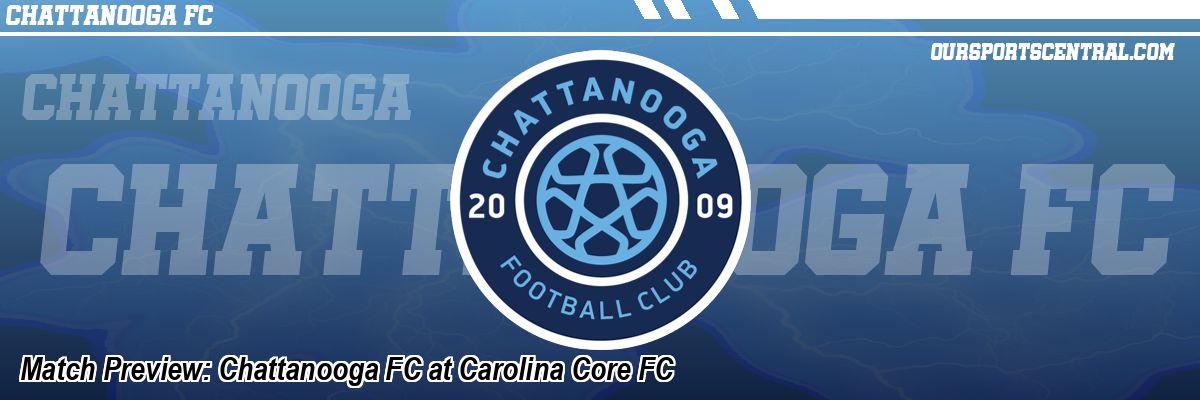 Match Preview: Chattanooga FC at Carolina Core FC