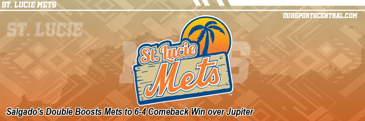 Salgado's Double Boosts Mets to 6-4 Comeback Win over Jupiter