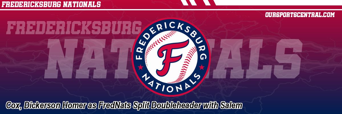 Cox, Dickerson Homer as FredNats Split Doubleheader with Salem