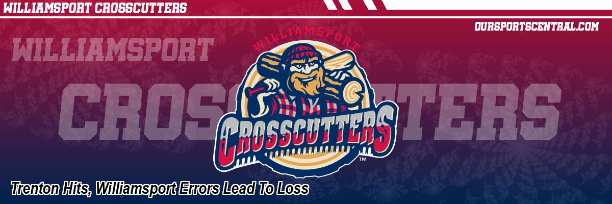 Trenton Hits, Williamsport Errors Lead To Loss