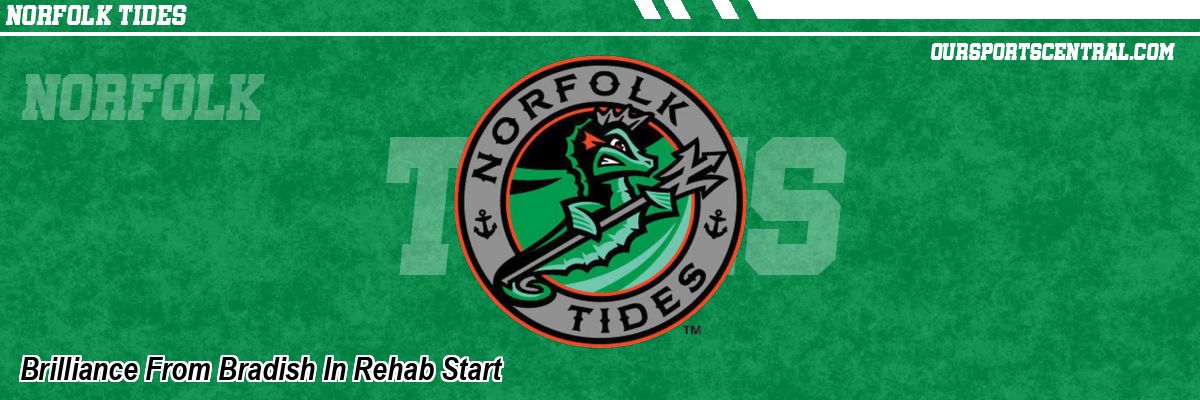 Brilliance From Bradish In Rehab Start