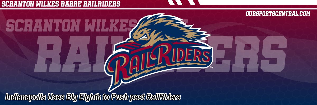 Indianapolis Uses Big Eighth to Push past RailRiders