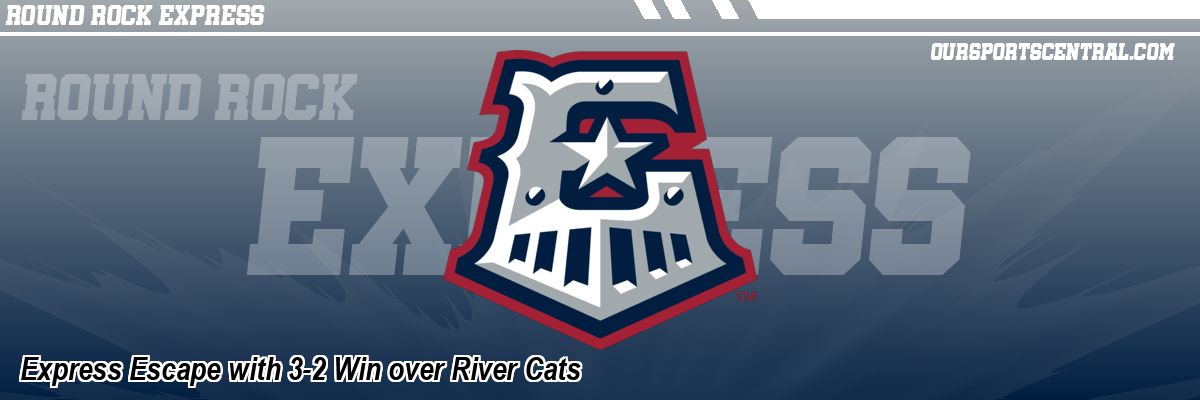 Express Escape with 3-2 Win over River Cats