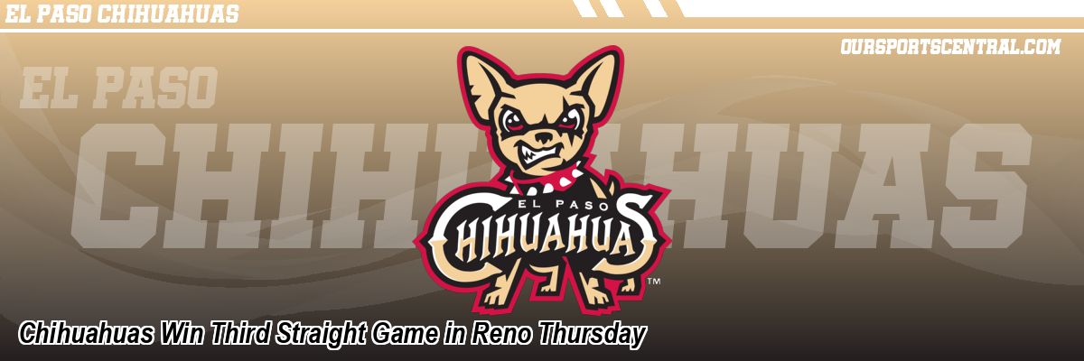 Chihuahuas Win Third Straight Game in Reno Thursday