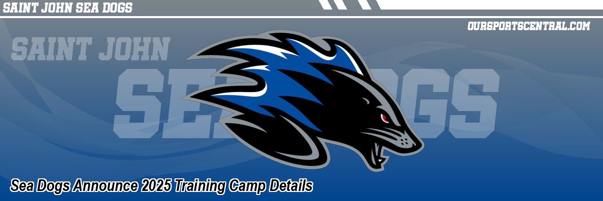 Sea Dogs Announce 2025 Training Camp Details