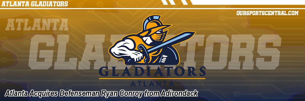 Atlanta Acquires Defenseman Ryan Conroy from Adirondack