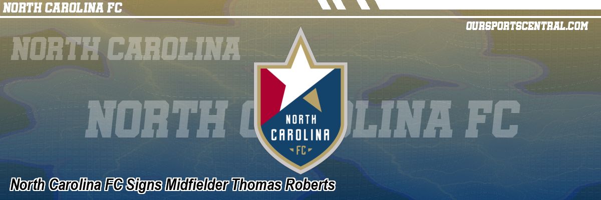 North Carolina FC Signs Midfielder Thomas Roberts
