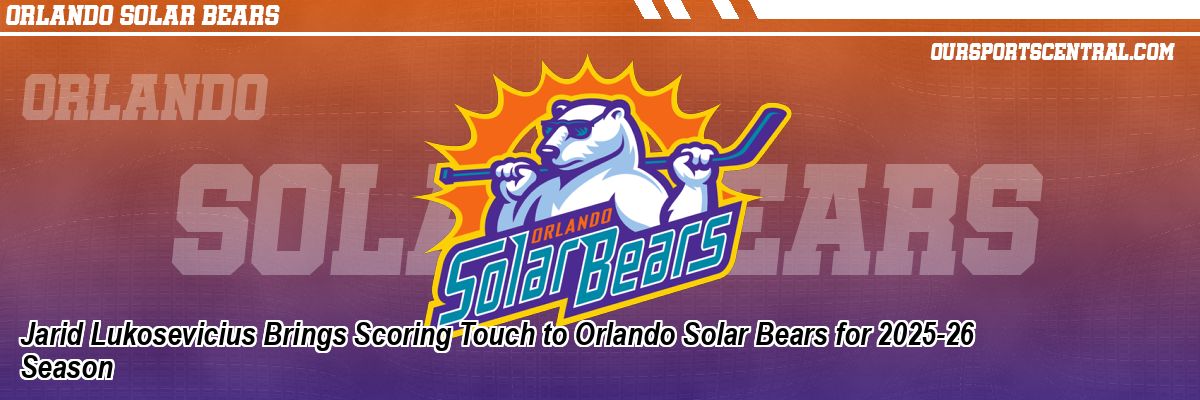 Jarid Lukosevicius Brings Scoring Touch to Orlando Solar Bears for 2025-26 Season