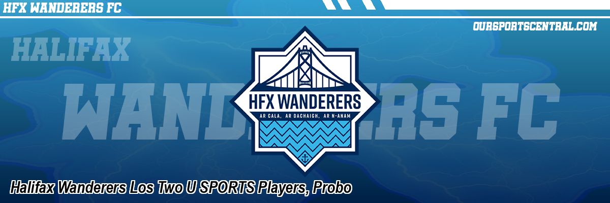 Halifax Wanderers Los Two U SPORTS Players, Probo