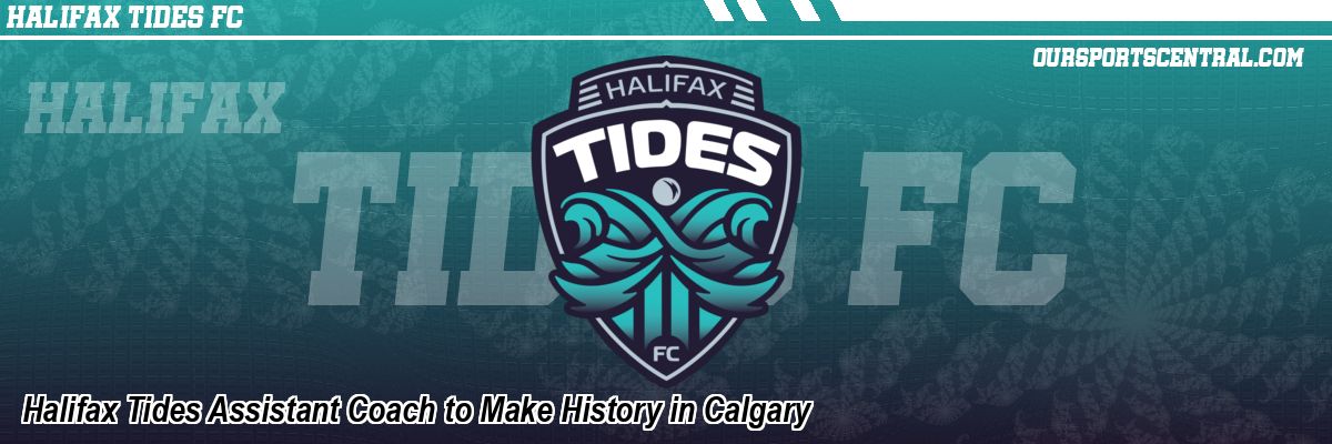 Halifax Tides Assistant Coach to Make History in Calgary