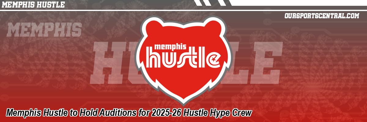 Memphis Hustle to Hold Auditions for 2025-26 Hustle Hype Crew