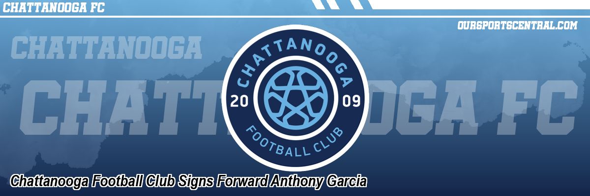 Chattanooga Football Club Signs Forward Anthony Garcia