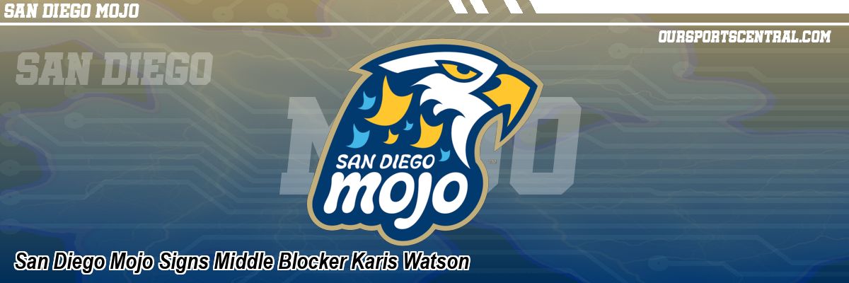 San Diego Mojo Signs Middle Blocker Karis Watson
