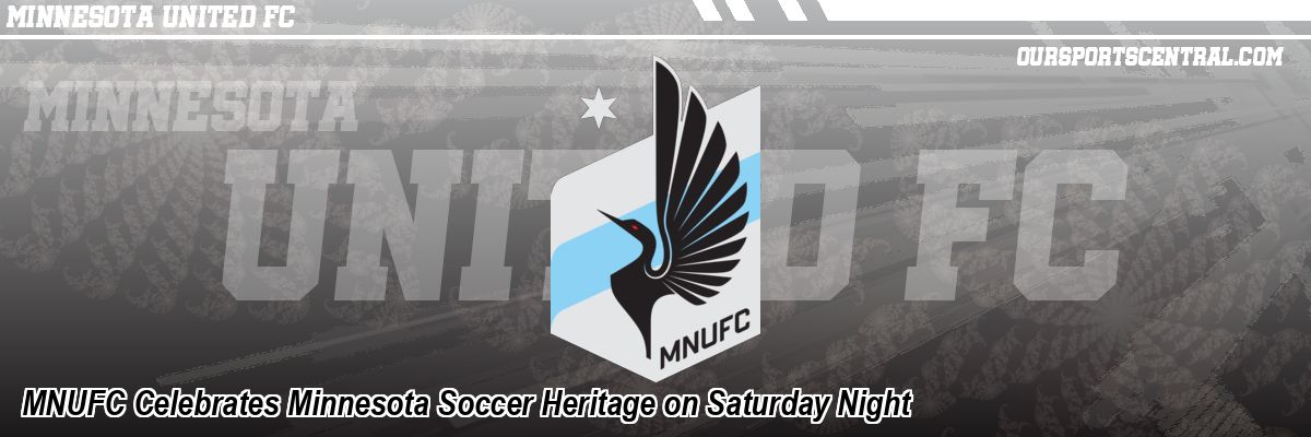 MNUFC Celebrates Minnesota Soccer Heritage on Saturday Night