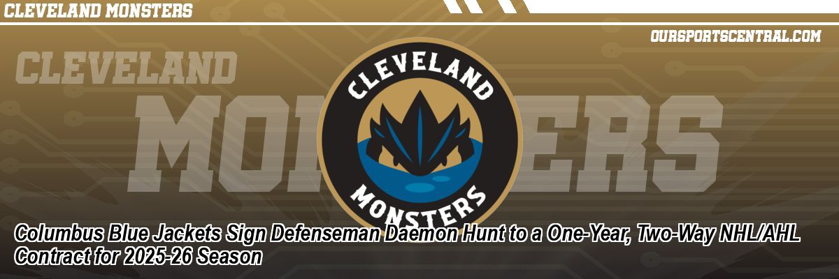 Columbus Blue Jackets Sign Defenseman Daemon Hunt to a One-Year, Two-Way NHL/AHL Contract for 2025-26 Season