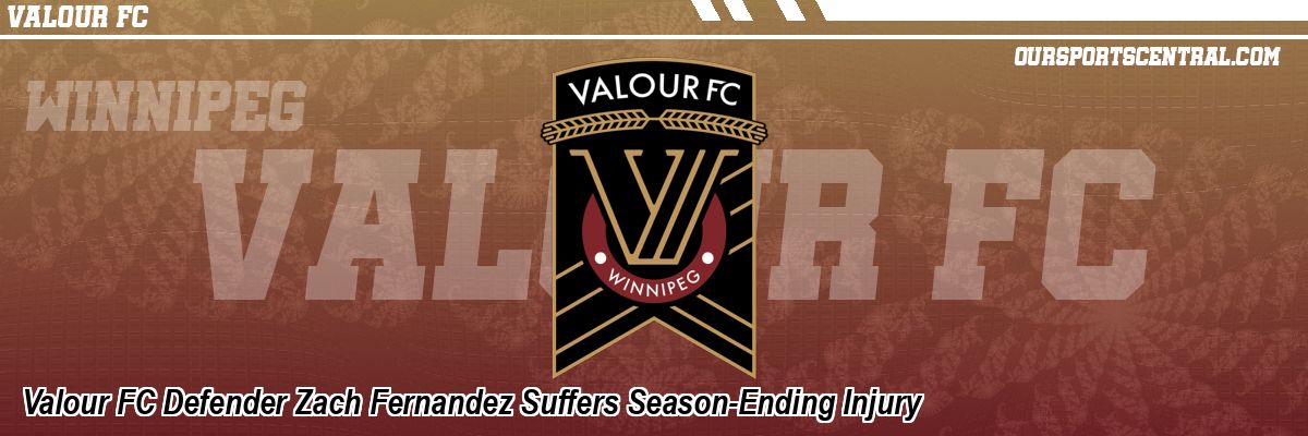 Valour FC Defender Zach Fernandez Suffers Season-Ending Injury