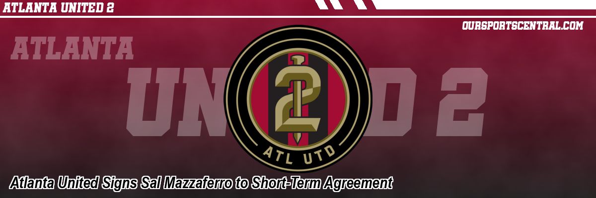 Atlanta United Signs Sal Mazzaferro to Short-Term Agreement