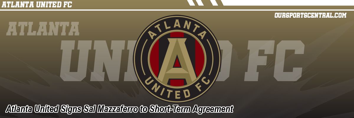 Atlanta United Signs Sal Mazzaferro to Short-Term Agreement