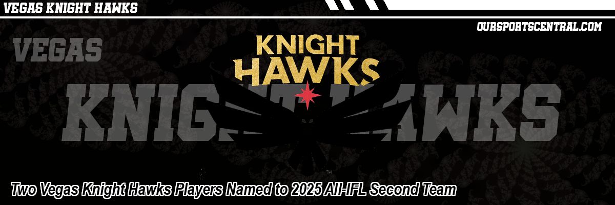 Two Vegas Knight Hawks Players Named to 2025 All-IFL Second Team