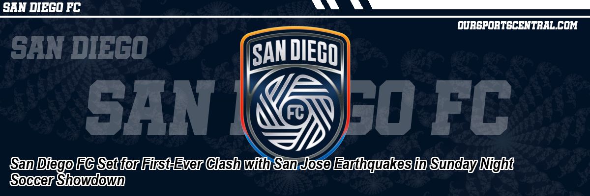 San Diego FC Set for First-Ever Clash with San Jose Earthquakes in Sunday Night Soccer Showdown