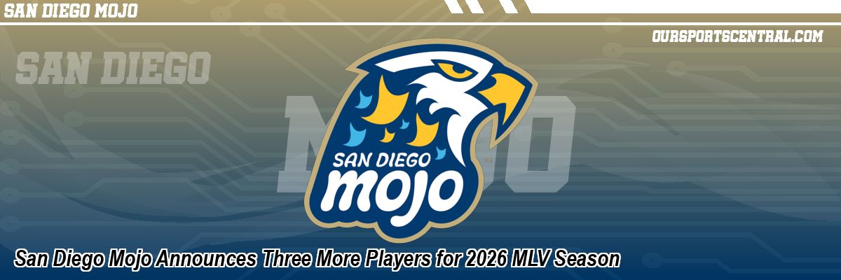 San Diego Mojo Announces Three More Players for 2026 MLV Season