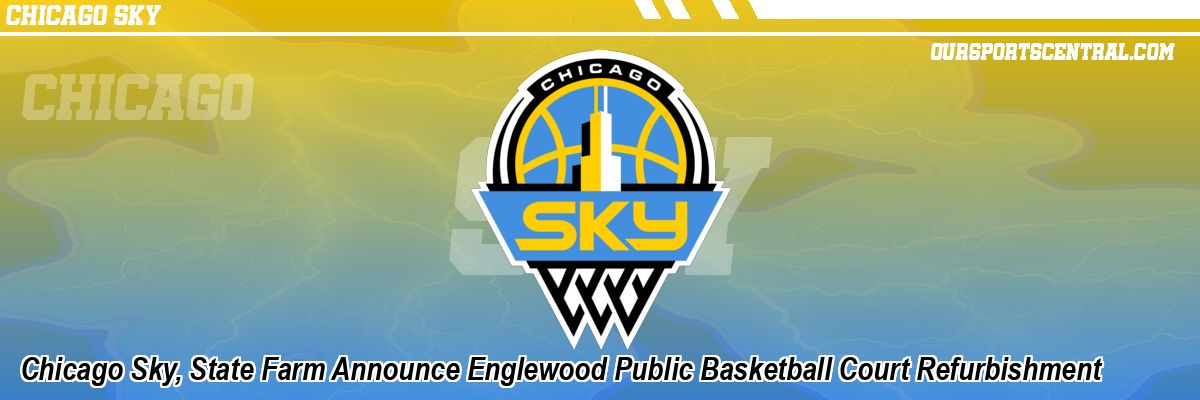 Chicago Sky, State Farm Announce Englewood Public Basketball Court Refurbishment