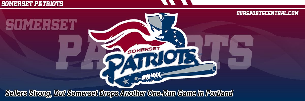 Sellers Strong, But Somerset Drops Another One-Run Game in Portland