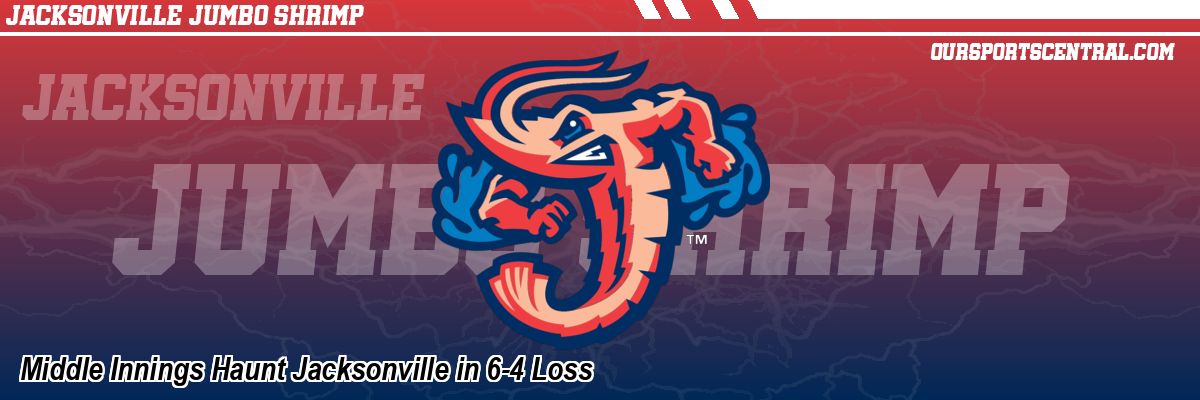 Middle Innings Haunt Jacksonville in 6-4 Loss