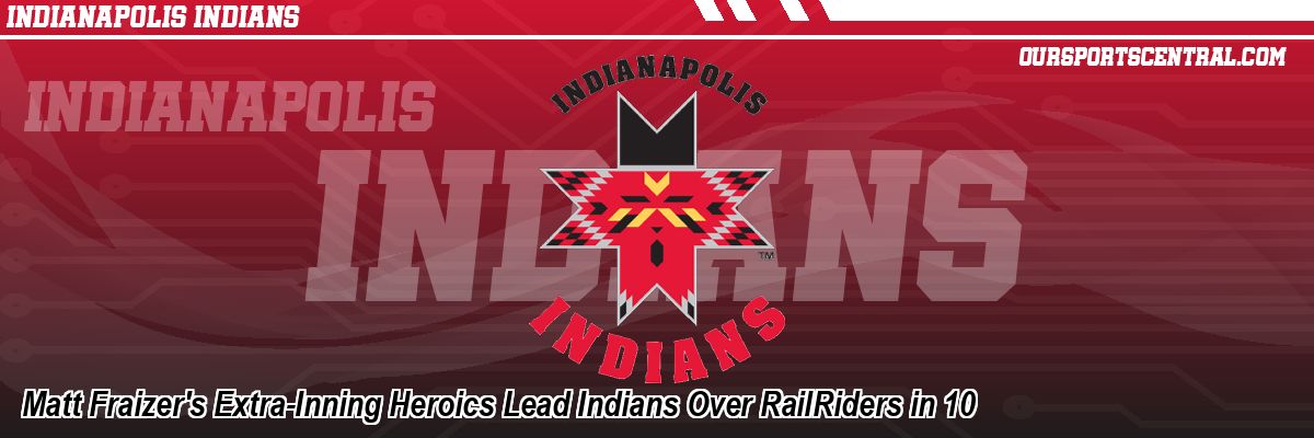 Matt Fraizer's Extra-Inning Heroics Lead Indians Over RailRiders in 10