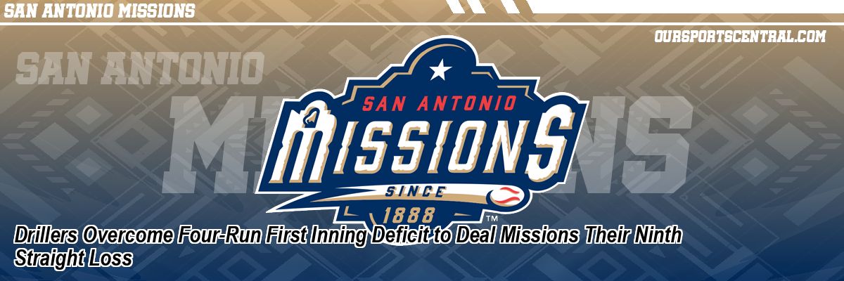 Drillers Overcome Four-Run First Inning Deficit to Deal Missions Their Ninth Straight Loss