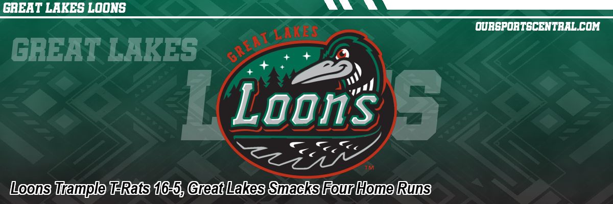 Loons Trample T-Rats 16-5, Great Lakes Smacks Four Home Runs