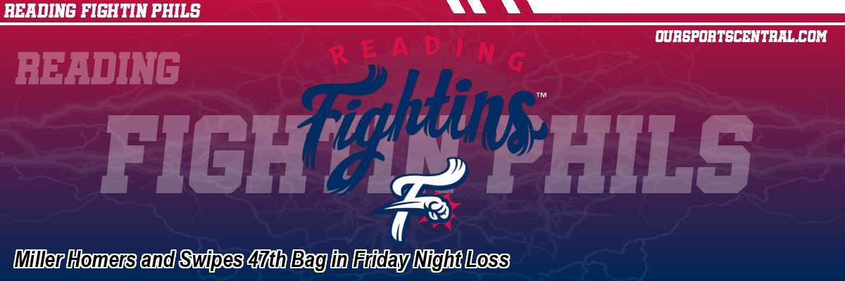 Miller Homers and Swipes 47th Bag in Friday Night Loss