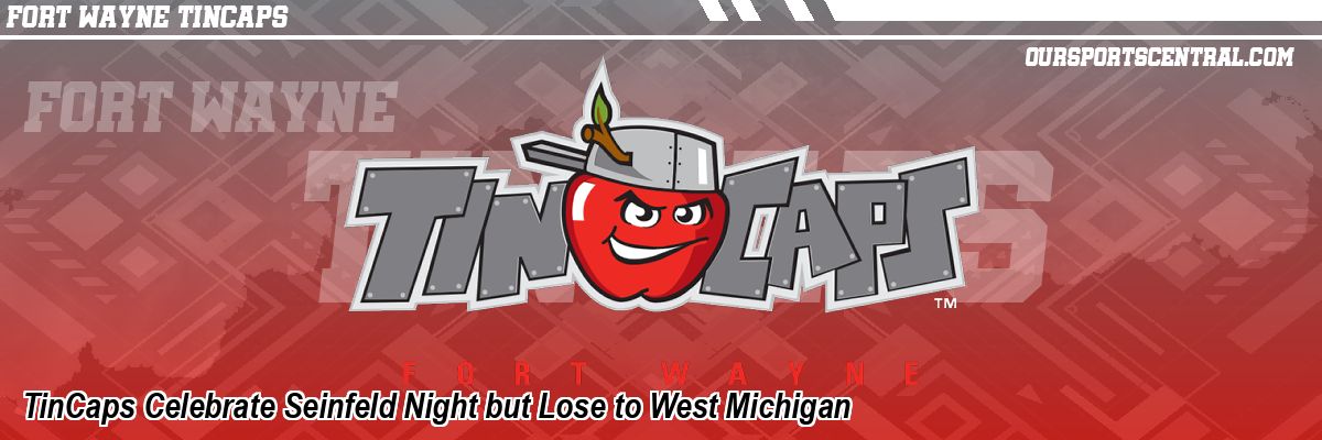 TinCaps Celebrate Seinfeld Night but Lose to West Michigan