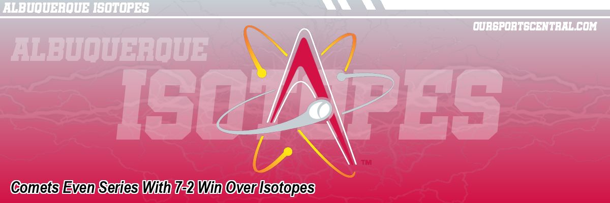 Comets Even Series With 7-2 Win Over Isotopes