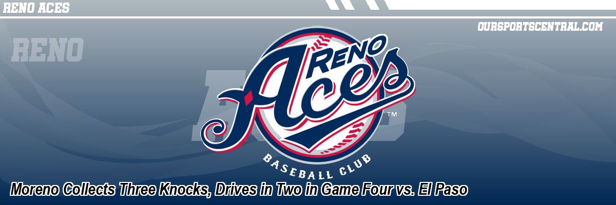 Moreno Collects Three Knocks, Drives in Two in Game Four vs. El Paso