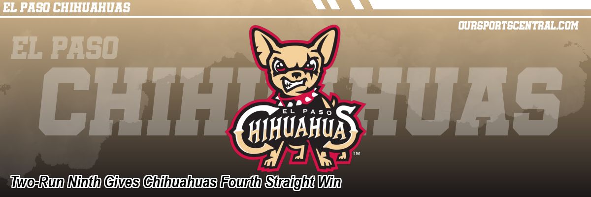 Two-Run Ninth Gives Chihuahuas Fourth Straight Win