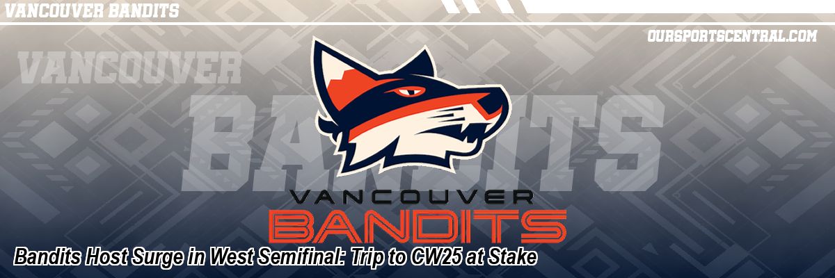 Bandits Host Surge in West Semifinal: Trip to CW25 at Stake