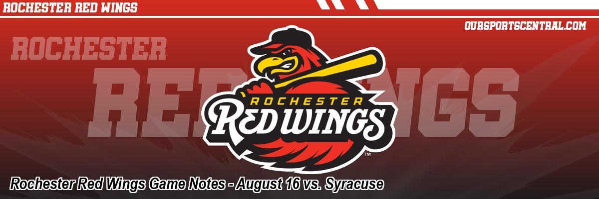 Rochester Red Wings Game Notes - August 16 vs. Syracuse