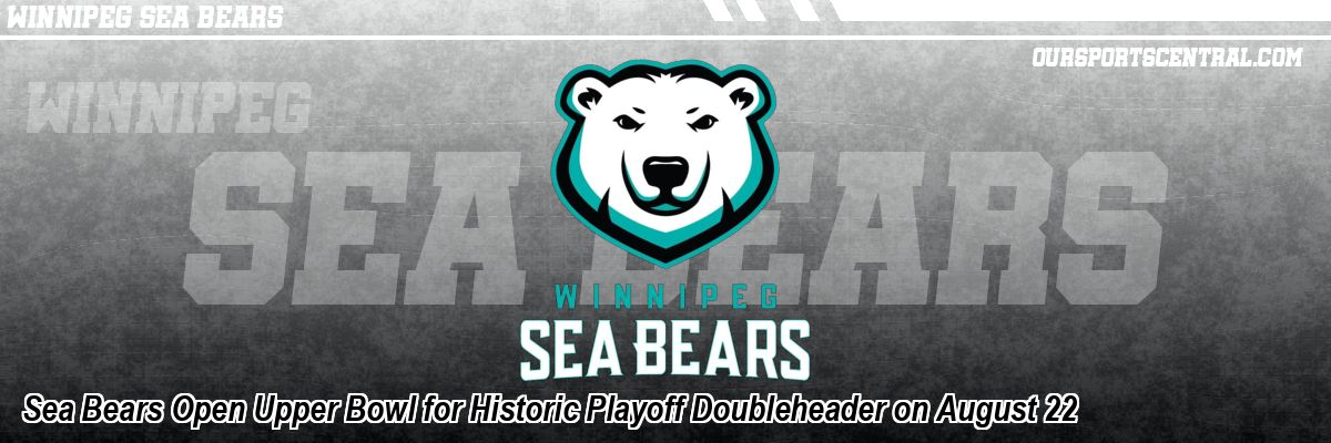 Sea Bears Open Upper Bowl for Historic Playoff Doubleheader on August 22