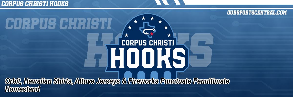 Orbit, Hawaiian Shirts, Altuve Jerseys & Fireworks Punctuate Penultimate Homestand
