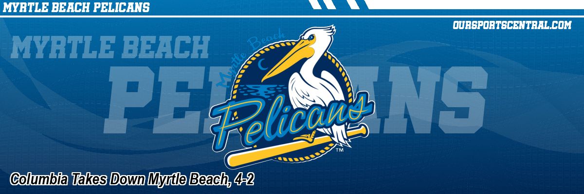 Columbia Takes Down Myrtle Beach, 4-2
