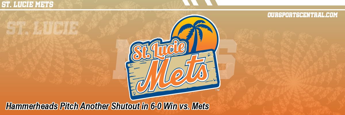 Hammerheads Pitch Another Shutout in 6-0 Win vs. Mets