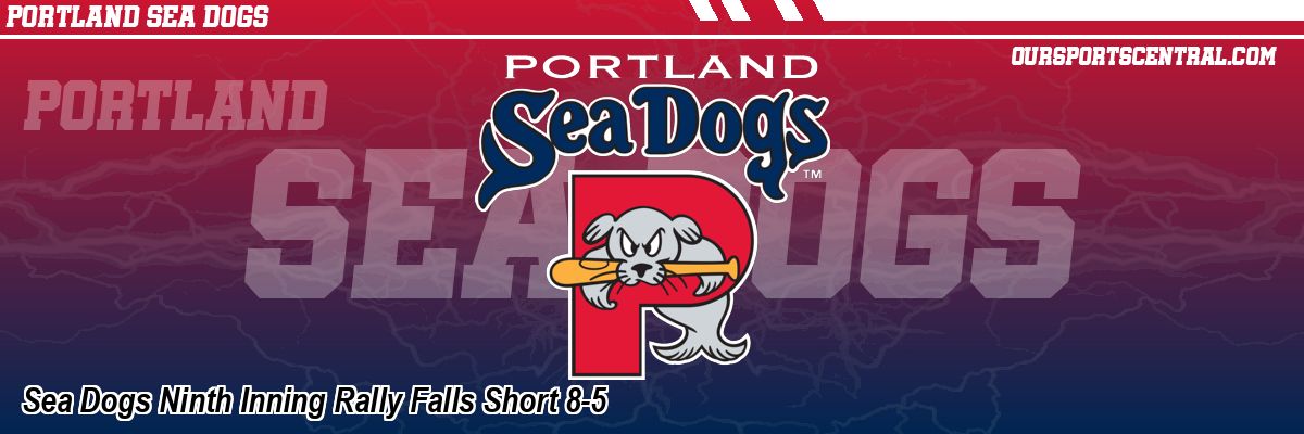 Sea Dogs Ninth Inning Rally Falls Short 8-5