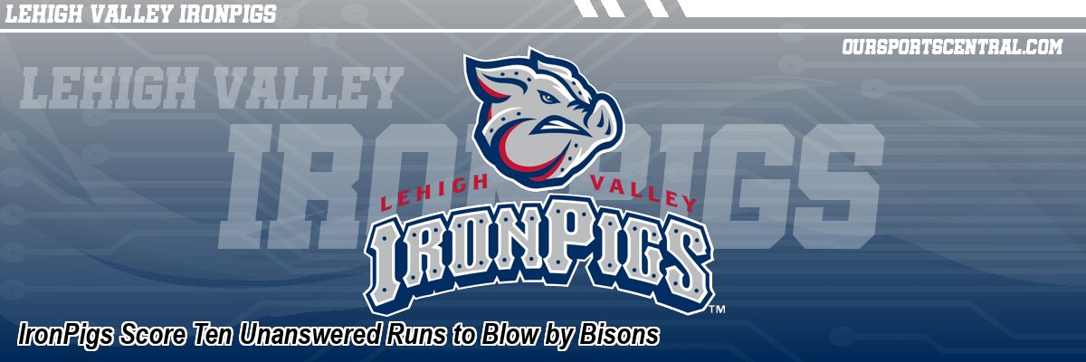IronPigs Score Ten Unanswered Runs to Blow by Bisons