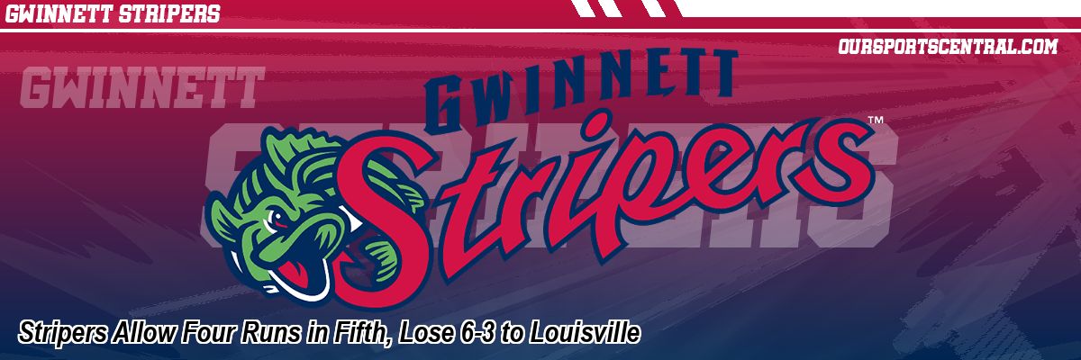 Stripers Allow Four Runs in Fifth, Lose 6-3 to Louisville