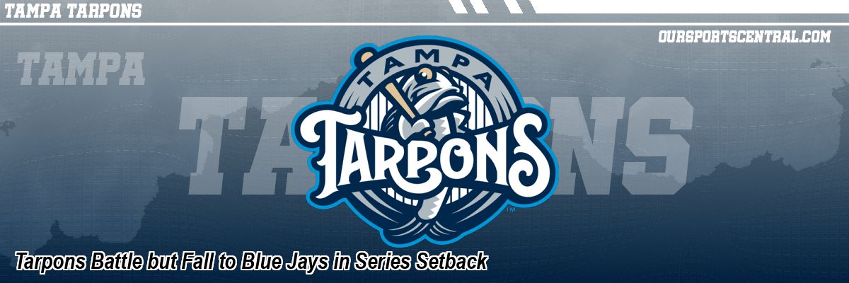 Tarpons Battle but Fall to Blue Jays in Series Setback
