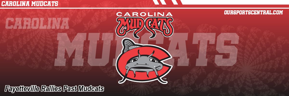 Fayetteville Rallies Past Mudcats