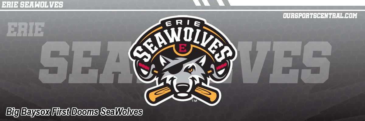 Big Baysox First Dooms SeaWolves