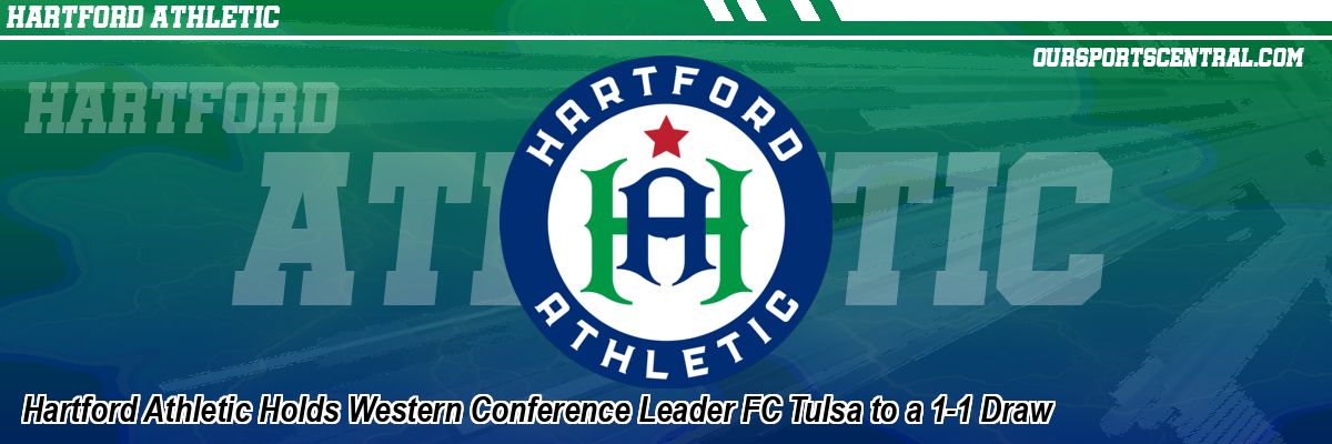 Hartford Athletic Holds Western Conference Leader FC Tulsa to a 1-1 Draw