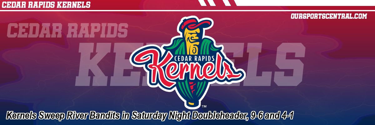 Kernels Sweep River Bandits in Saturday Night Doubleheader, 9-6 and 4-1